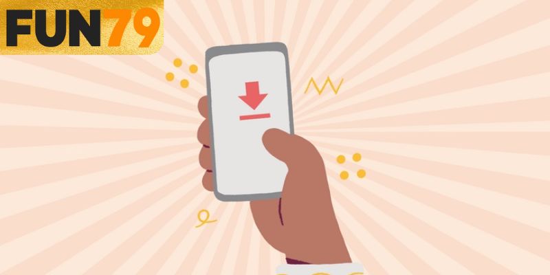 Tải App FUN79 – Hướng Dẫn Chi Tiết Và Dễ Thực Hiện